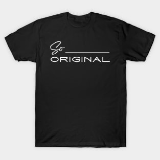 So Original Motivational Design T-Shirt